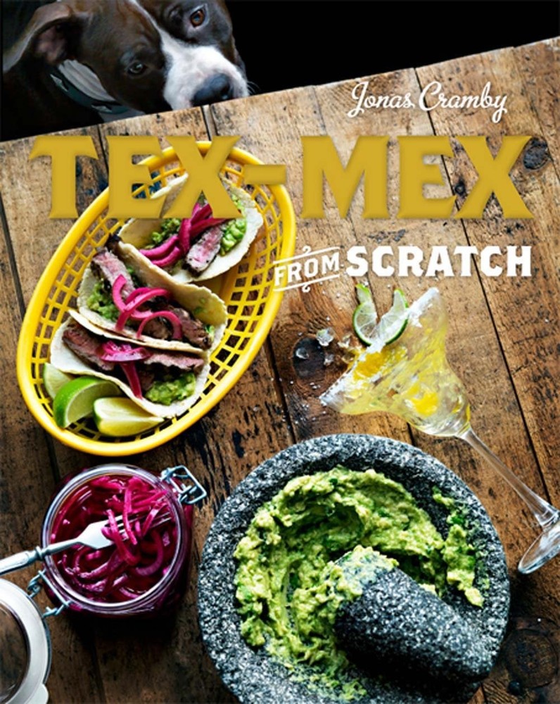 Tex-Mex from Scratch: A Cookbook