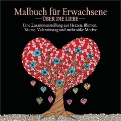 Malbuch fur Erwachsene uber die Liebe: 55 Farbbilder zum Thema Liebe (Herzen, Ti