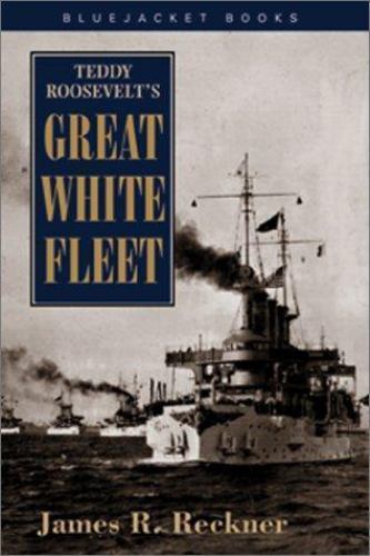 Teddy Roosevelt’s Great White Fleet by James R. Reckner (2001, Trade Paperback)