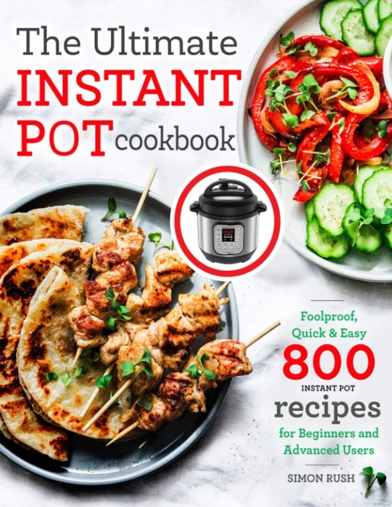 The Ultimate Instant Pot cookbook: Foolproof, Quick & Easy 800 Instant Pot R…