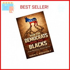 How The Democrats Won The Blacks: From Physical to Mental Slavery