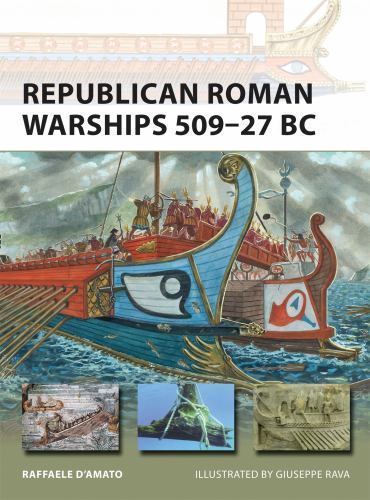 New Vanguard Ser.: Republican Roman Warships 509-27 BC by Raffaele D’Amato [Y]