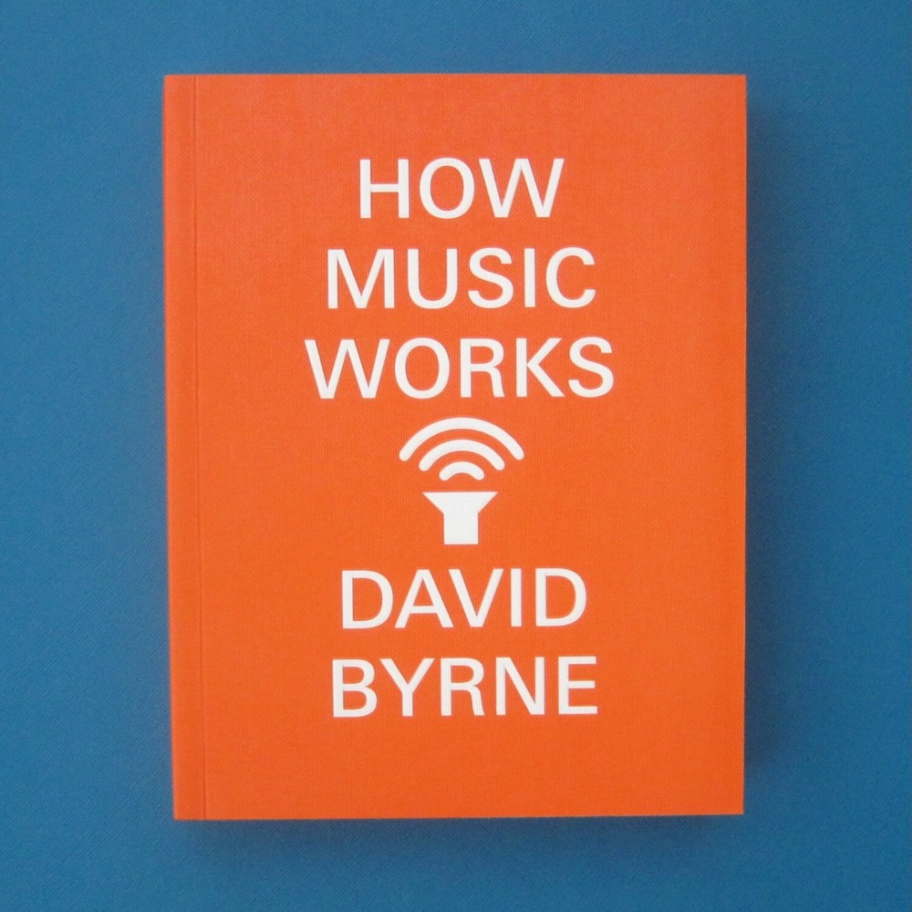 How Music Works by David Byrne – Trade Paperback, 2017
