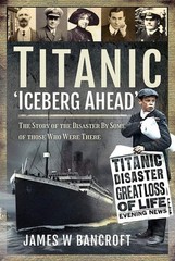 Titanic: 'Iceberg Ahead’: The Story of the Disaster By Some of … (paperback)
