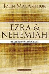 Ezra and Nehemiah: Israel Returns from Exile by MacArthur, John F.