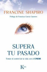 Supera Tu Pasado: Tomar El Control de la Vida Con El EMDR by Shapiro, Francine