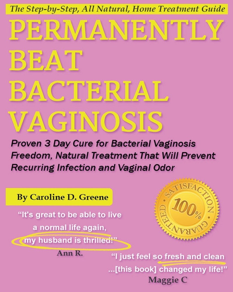Permanently Beat Bacterial Vaginosis: Proven 3 Day Cure for Bacterial Vagino…