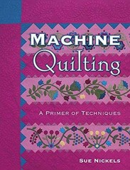 Machine Quilting: A Primer of Techniques – Paperback, by Nickels Sue – Very Good