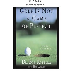 Golf Is Not a Game of Perfect, Bob Rotella (Author Narrator) 2000