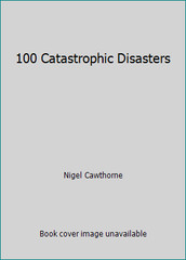 100 Catastrophic Disasters by Nigel Cawthorne