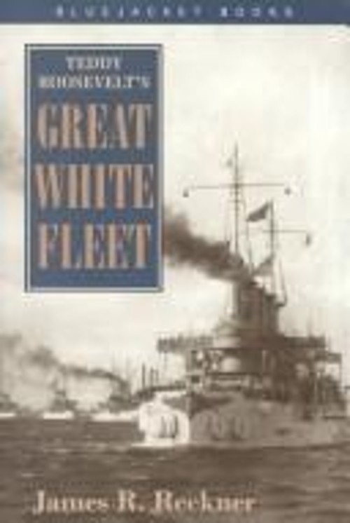 Teddy Roosevelt’s Great White Fleet Hardcover James R. Reckner