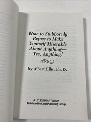 How to Stubbornly Refuse to Make Yourself Miserable – Albert Ellis (PB, 1994)
