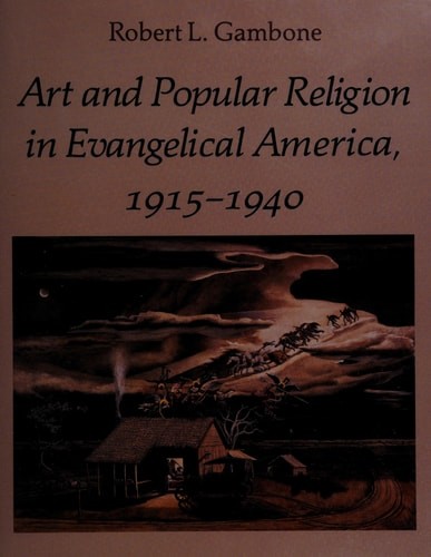 Art and Popular Religion in Evangelical America, 1915-1940 by Gambone, Robert L.