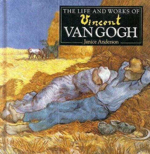 Life and Works of Vincent Van Gogh – Hardcover By Anderson, Janice – GOOD