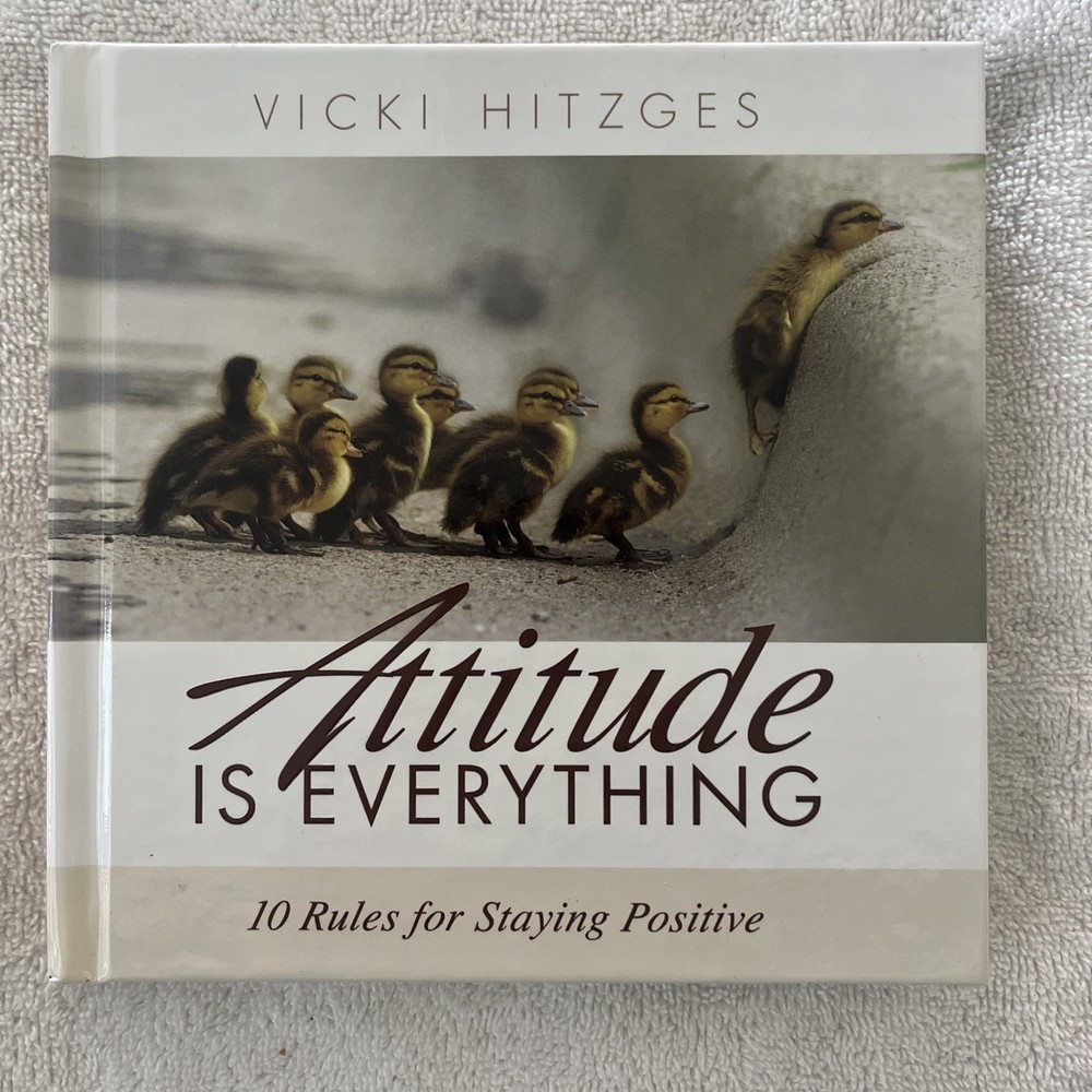 Attitude is Everything: 10 Rules for Staying Positive by Vicki Hitzges