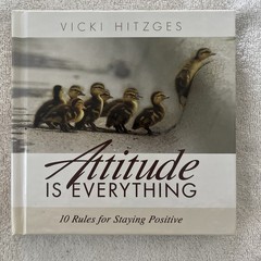 Attitude is Everything: 10 Rules for Staying Positive by Vicki Hitzges