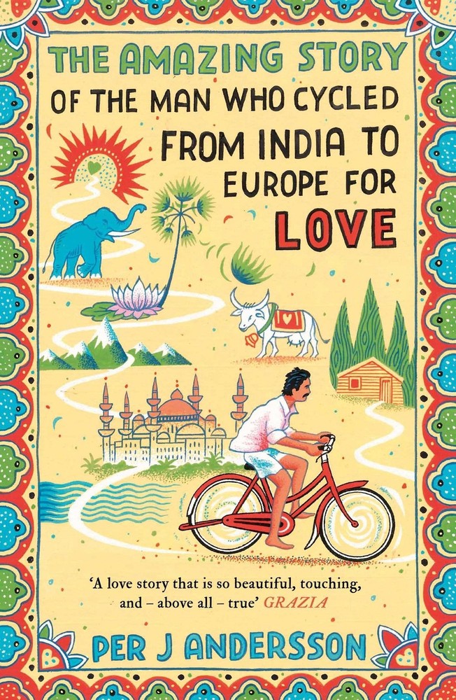 The Amazing Story of the Man Who Cycled from India to Europe for Love, Per …