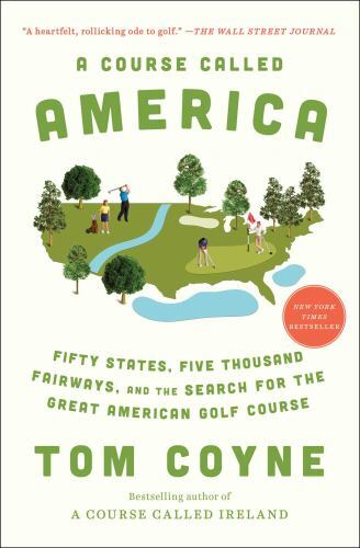 A Course Called America: Fifty States, Five Thousand Fairways, and the Search fo