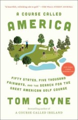 A Course Called America: Fifty States, Five Thousand Fairways, and the Search fo