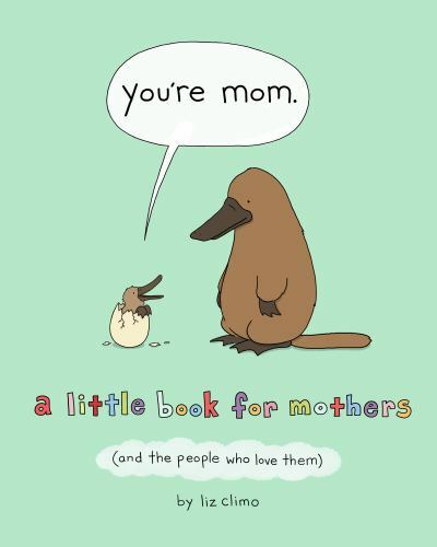 You’re Mom: A Little Book for Mothers (and the People Who Love Them)