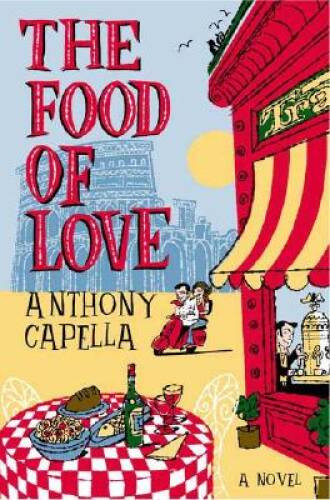 The Food of Love – Hardcover By Capella, Anthony – VERY GOOD