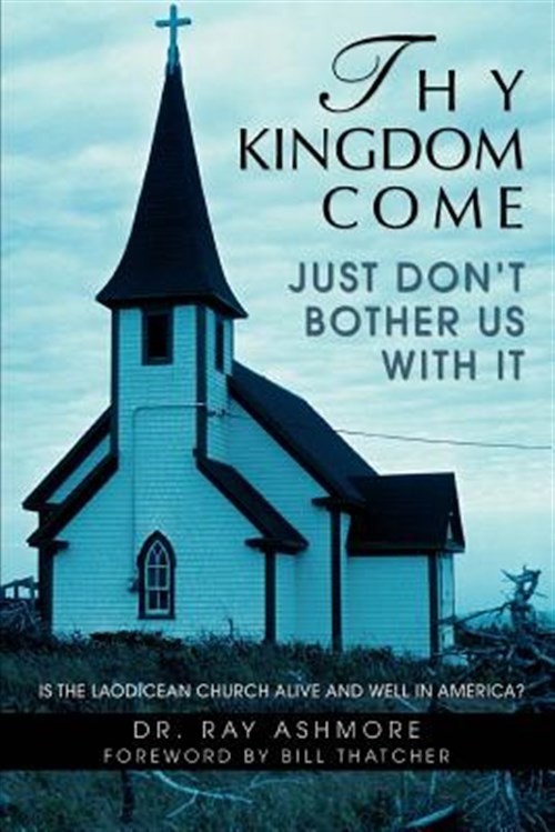 Thy Kingdom Come : Just Don²t Bother Us With It, Paperback by Ashmore, Ray, B…