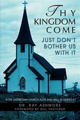 Thy Kingdom Come : Just Don²t Bother Us With It, Paperback by Ashmore, Ray, B…
