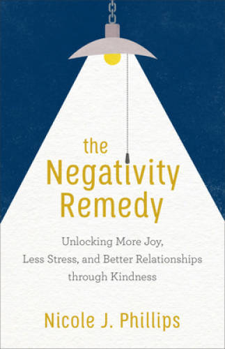 The Negativity Remedy: Unlocking More Joy, Less Stress, and Better Relati – GOOD