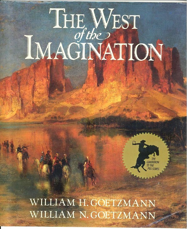 THE WEST OF THE IMAGINATION By William N. Goetzmann 1986, First Edition