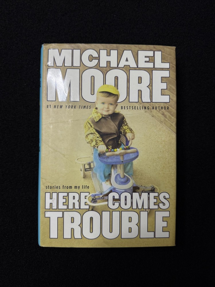 Here Comes Trouble Michael Moore SIGNED First Edition 2011 Memoir Hardcover DJ