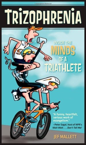 TRIZOPHRENIA: INSIDE THE MINDS OF A TRIATHLETE By Jef Mallett & Peter Sagal NEW