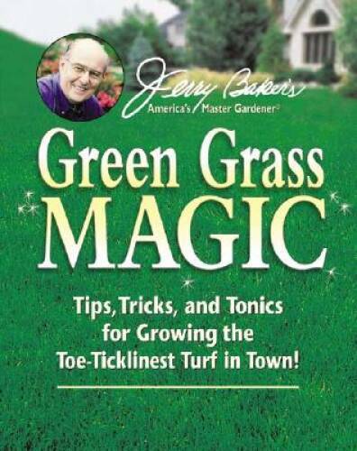 Jerry Baker’s Green Grass Magic: Tips, Tricks, and Tonics for Growing the – GOOD
