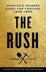 THE RUSH: AMERICA’S FEVERED QUEST FOR FORTUNE, 1848-1853 By Edward Dolnick Mint