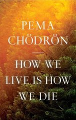 How We Live Is How We Die – Hardcover By Chdrn, Pema – VERY GOOD