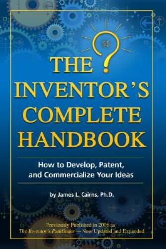 The Inventor’s Complete Handbook: How to Develop, Patent, and Commer – VERY GOOD