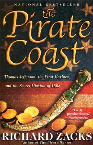 The Pirate Coast: Thomas Jefferson, the First Marines, and the Secret Mis – GOOD