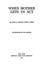 When Mother Lets Us Act „1913” 144 Pages