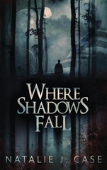 Where Shadows Fall by Natalie J. Case Hardcover Book