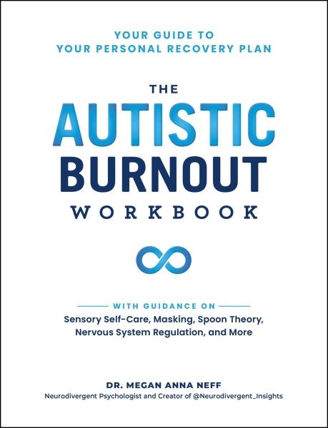 Autistic Burnout Workbook : Your Guide to Your Personal Recovery Plan, Paperb…