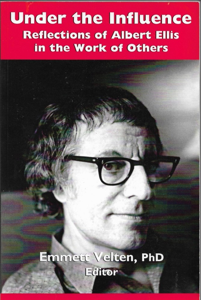 UNDER THE INFLUENCE: REFLECTIONS OF ALBERT ELLIS IN THE Work of Others 2007 Pb