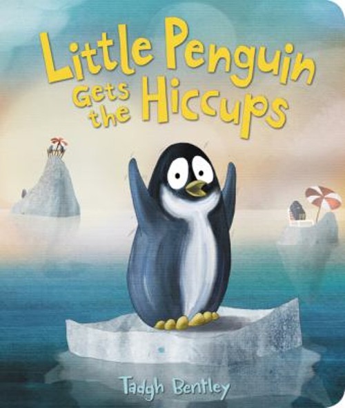 Little Penguin Gets the Hiccups Board Books Tadgh Bentley