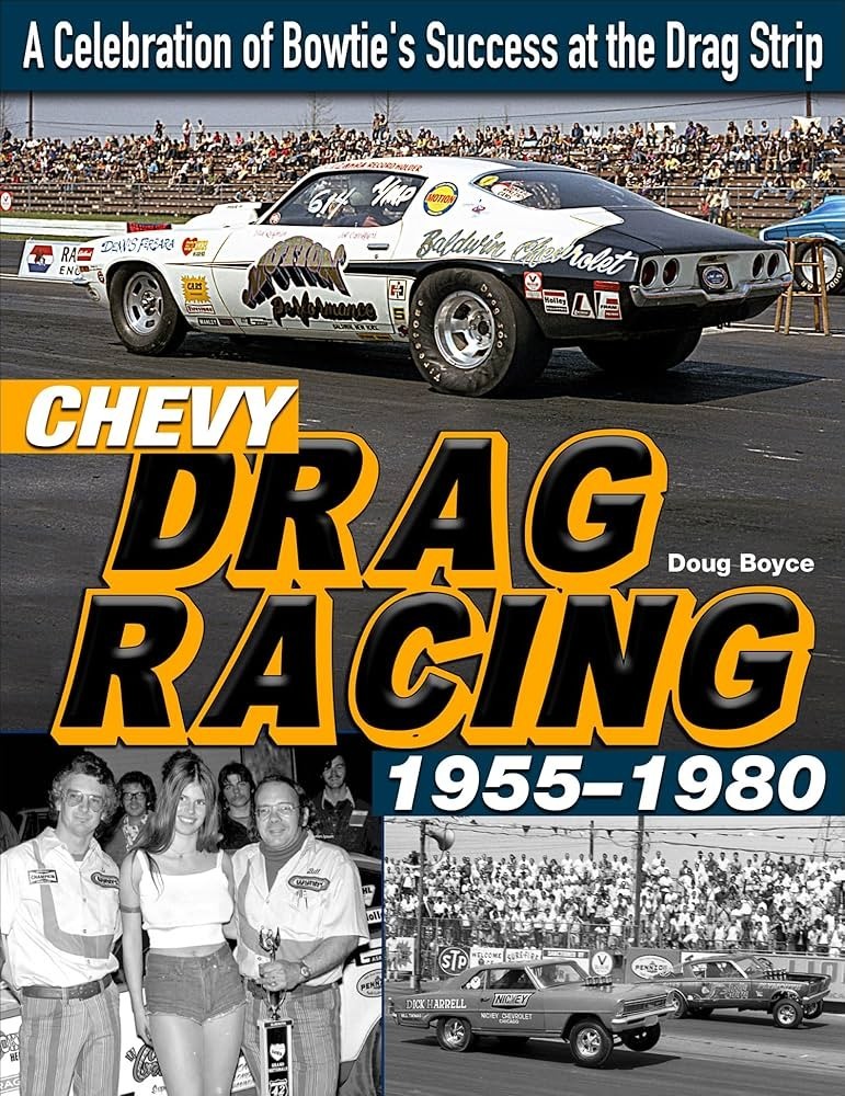 Chevy Drag Racing 1955-1980 : A Celebration of the Bowtie’s Success at the Drag