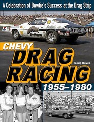 Chevy Drag Racing 1955-1980 : A Celebration of the Bowtie’s Success at the Drag