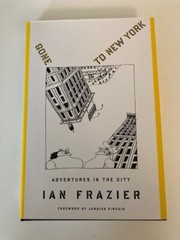 Gone to New York : Adventures in the City by Ian Frazier 1st Printing Like New