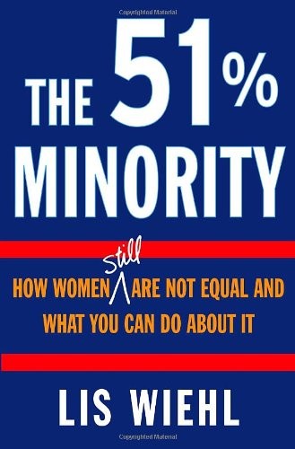 The 51% Minority: How Women Still Are Not Equal and What You Can Do About It by