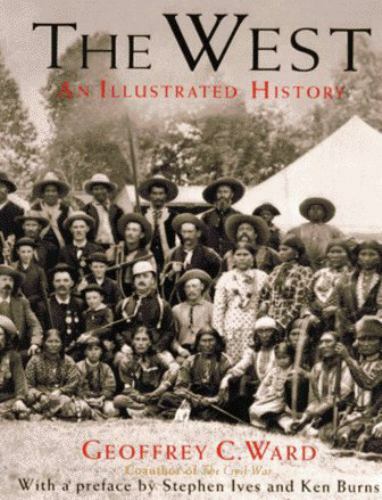 West : An Illustrated History by Geoffrey C. Ward (1996, Hardcover)