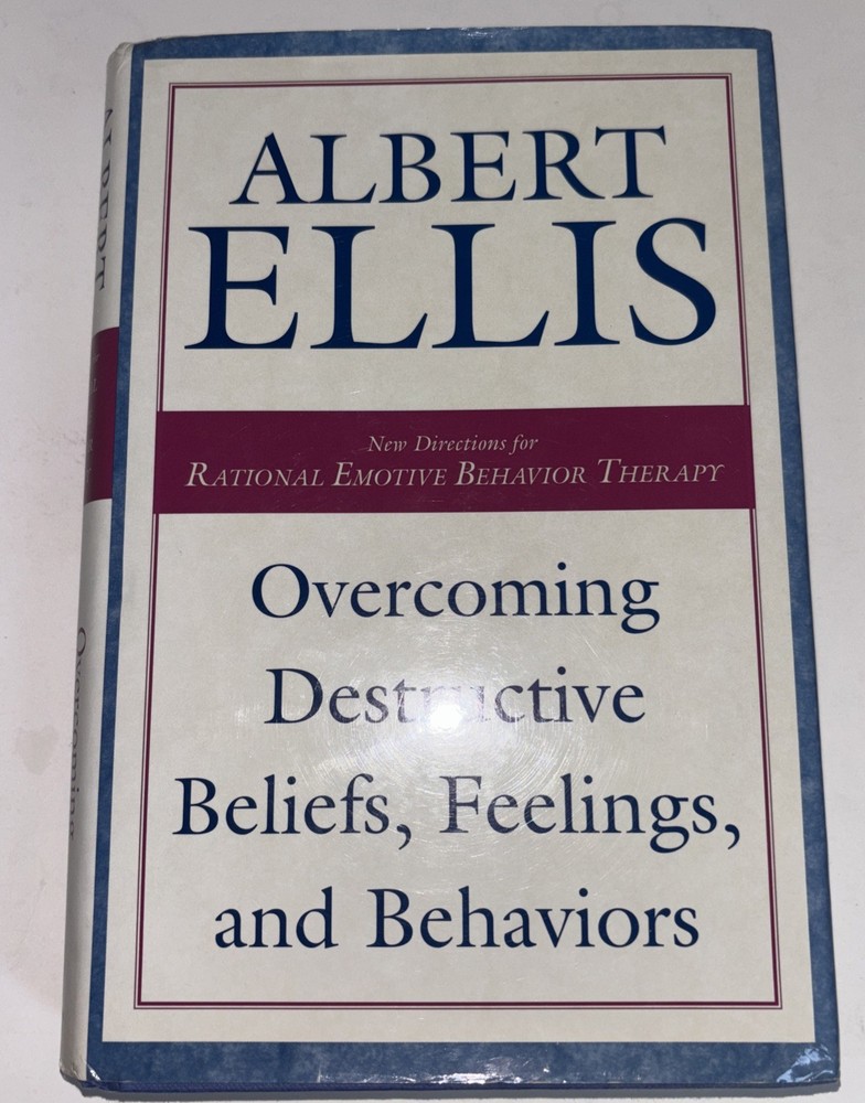 Albert Ellis: Overcoming Destructive Beliefs, Feelings, and Behaviors