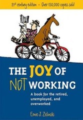 The Joy of Not Working: A Book for the Retired, Unemployed and Overworked – GOOD