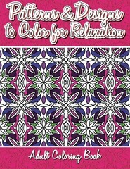 Patterns & Designs To Color For Relaxation Adult Coloring Book (Beautiful…
