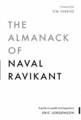 The Almanack of Naval Ravikant: A Guide to Wealth and Happiness, Jorgenson, Eric
